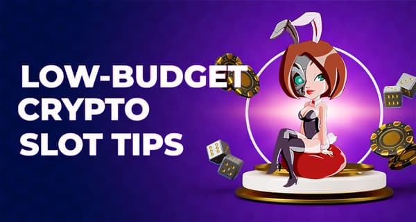 Tips for Playing Slots on a Small Crypto Budget