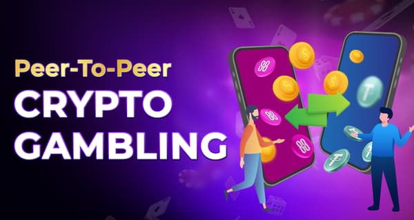Peer-To-Peer Crypto Gambling: The Future Of Fair Play