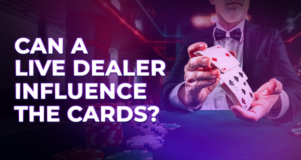 Can a Live Dealer Influence the Cards?