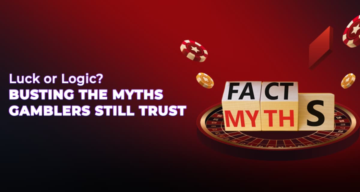 Luck or Logic - Defeating the Myths Gamblers Still Believe