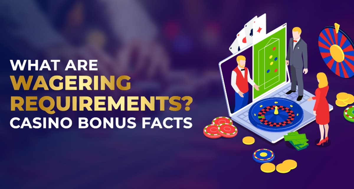 What Are Wagering Requirements? Casino Bonus Facts