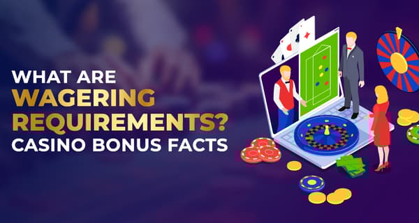 What Are Wagering Requirements? Casino Bonus Facts