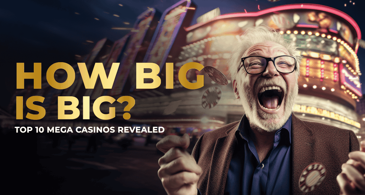 How Big Is Big? The World’s Largest Casinos Revealed