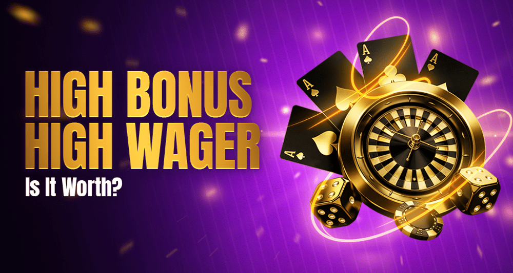 High Bonus, High Wager: Is It Worth It?