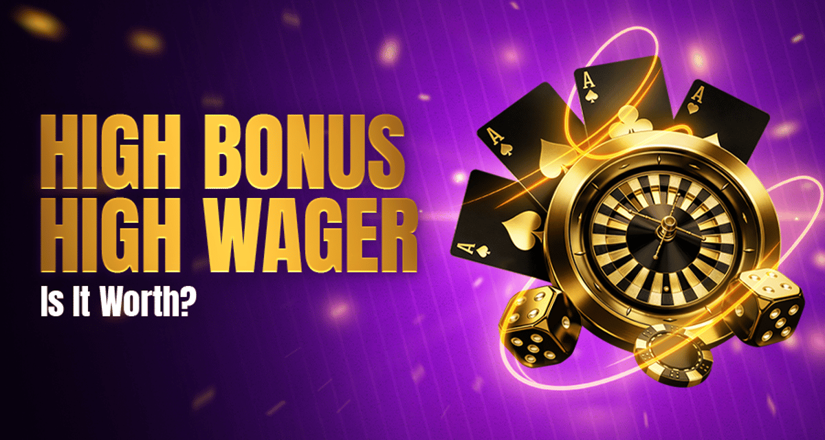 High Bonus, High Wager: Is It Worth It?