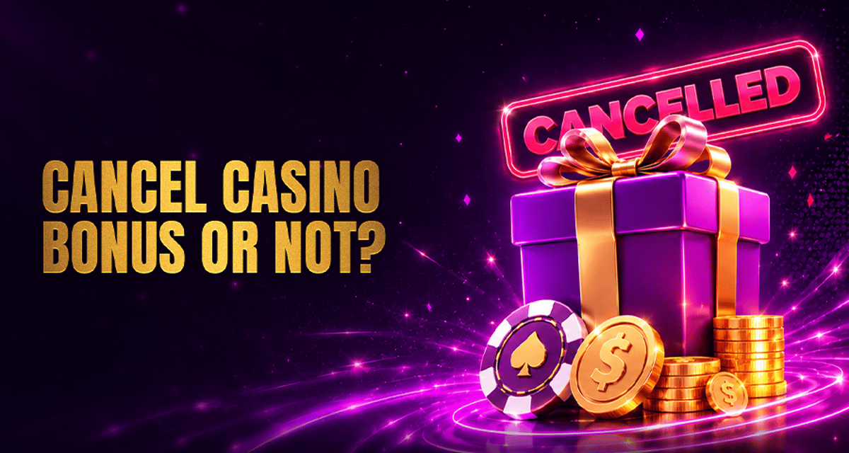 Cancel Casino Bonus: When to Quit & Save Money