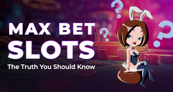 Max Bet Slots - Do Bigger Bets Really Mean Bigger Wins